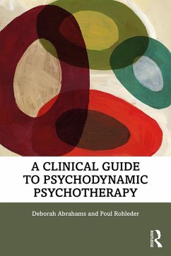 A Clinical Guide to Psychodynamic Psychotherapy (eBook, ePUB) - Abrahams, Deborah; Rohleder, Poul