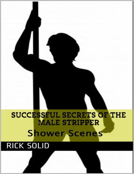 Successful Secrets of the Male Stripper - Shower Scenes (eBook, ePUB) Successful Secrets of the Male Stripper - Shower Scenes (eBook, ePUB)