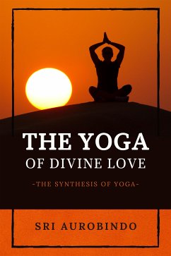 The Yoga of Divine Love (eBook, ePUB) - Aurobindo, Sri