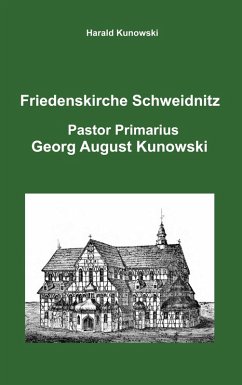 Friedenskirche Schweidnitz, Georg August Kunowski, Pastor Primarius (eBook, PDF) - Kunowski, Harald