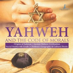 Yahweh and the Code of Morals   Origins of Judaism   Ancient Hebrew Civilization   Social Studies 6th Grade   Children's Geography & Cultures Books - One True Faith
