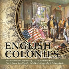 English Colonies   Establishment and Expansion   U.S. Revolutionary Period   Fourth Grade Social Studies   Children's Geography & Cultures Books - Baby