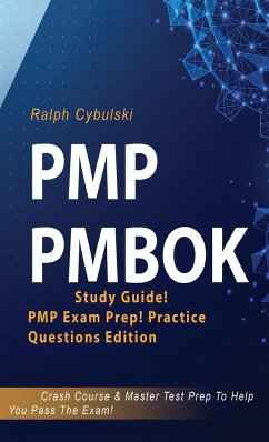 PMP PMBOK Study Guide! PMP Exam Prep! Practice Questions Edition! Crash Course & Master Test Prep To Help You Pass The Exam - Cybulski, Ralph