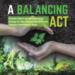 A Balancing Act   Dynamic Nature and Her Ecosystems   Ecology for Kids   Science Kids 3rd Grade   Children's Environment Books - Baby