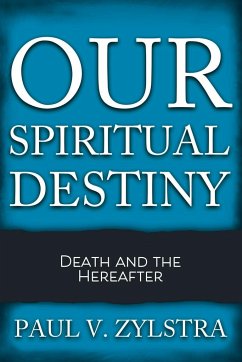 Our Spiritual Destiny - Zylstra, Paul V.