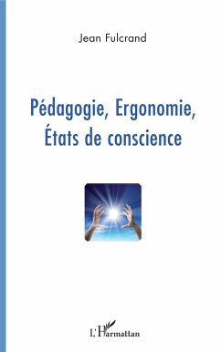 Pédagogie, Ergonomie, Etats de conscience - Fulcrand, Jean