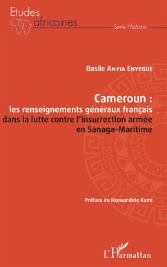 Cameroun : les renseignements généraux français dans la lutte contre l'insurrection armée en Sanaga-Maritime - Anyia Enyegue, Basile
