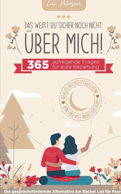 ¿Das weißt du sicher noch nicht über mich!¿ 365 aufregende Fragen für eure Beziehung. Die gesprächsfördernde Alternative zur Bucket List für Paare. Id - Petersen, Lili