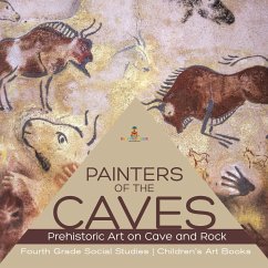 Painters of the Caves   Prehistoric Art on Cave and Rock   Fourth Grade Social Studies   Children's Art Books - Baby