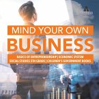 Mind Your Own Business   Basics of Entrepreneurship   Economic System   Social Studies 5th Grade   Children's Government Books