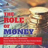 The Role of Money   History and Use   Economics   Social Studies Fourth Grade Non Fiction Books   Children's Money & Saving Reference