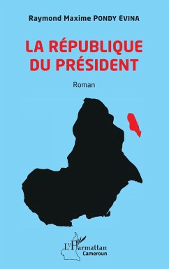 La République du Président. Roman - Pondy Evina, Raymond Maxime