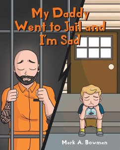 My Daddy Went to Jail and I'm Sad - Bowman, Mark A.