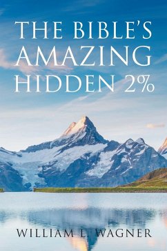 The Bible's Amazing Hidden 2% - Wagner, William L.