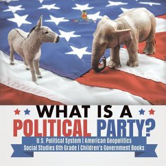 What is a Political Party?   U.S. Political System   American Geopolitics   Social Studies 6th Grade   Children's Government Books - Baby