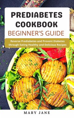 Prediabetes Cookbook Beginner's Guide (eBook, ePUB) - Jane, Mary