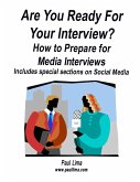 Are You Ready for Your Interview? How to Prepare for Media Interviews Includes Special Sections on Social Media (eBook, ePUB)
