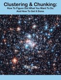 Clustering & Chunking: How To Figure Out What You Want To Do. And How To Get It Done. (eBook, ePUB)