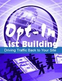 Opt-In List Building: Driving Your Traffic Back To Your Site (eBook, ePUB)
