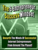 The E-Entrepreneur Success Mindset: Unearth the Minds of Successful Internet Entrepreneurs From Around the Planet! (eBook, ePUB)