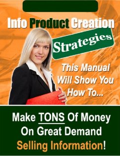 Info Product Creation Strategies - The Manual Will Show You How To Make Tons of Money on Great Demand Selling Information! (eBook, ePUB) - Institute Library, Thrivelearning