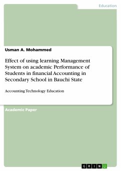 Effect of using learning Management System on academic Performance of Students in financial Accounting in Secondary School in Bauchi State (eBook, PDF) - Mohammed, Usman A.
