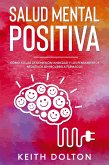 Salud Mental Positiva: Cómo alejar la depresión, ansiedad y los pensamientos negativos sin recurrir a fármacos (eBook, ePUB)