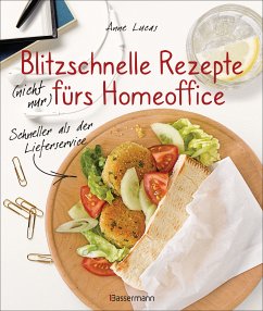 Blitzschnelle Rezepte (nicht nur) fürs Homeoffice. Schneller als der Lieferservice. Einfache, leckere und gesunde Mahlzeiten, die auch Kindern schmecken (eBook, ePUB) - Lucas, Anne