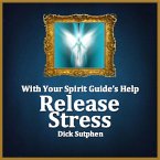 With Your Spirit Guide's Help: Release Stress (MP3-Download)