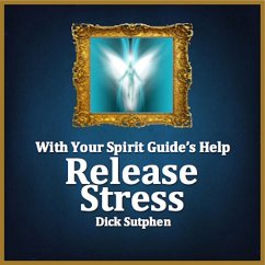With Your Spirit Guide's Help: Release Stress (MP3-Download) - Sutphen, Dick
