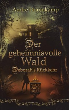 Der geheimnisvolle Wald Debohra's Rückkehr - Dorenkamp, André