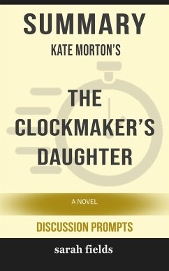 Summary of Kate Morton's The Clockmaker’s Daughter: A Novel by Kate Morton (eBook, ePUB) - Fields, Sarah