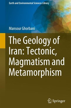 The Geology of Iran: Tectonic, Magmatism and Metamorphism - Ghorbani, Mansour