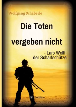 Die Toten vergeben nicht - Lars Wolff, der Scharfschütze - Schäberle, Wolfgang