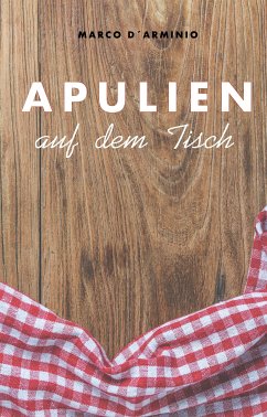 Apulien auf dem Tisch (fixed-layout eBook, ePUB) - D'Arminio, Marco