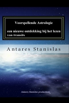 Voorspellende Astrologie, een nieuwe ontdekking bij het lezen van transits. (eBook, ePUB) - Stanislas, Antares