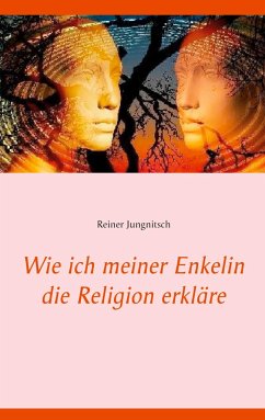 Wie ich meiner Enkelin die Religion erkläre - Jungnitsch, Reiner