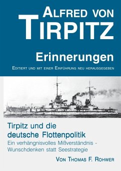 Alfred von Tirpitz - Erinnerungen. Tirpitz und die deutsche Flottenpolitik.