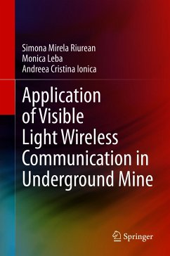 Application of Visible Light Wireless Communication in Underground Mine (eBook, PDF) - Riurean, Simona Mirela; Leba, Monica; Ionica, Andreea Cristina