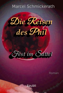 Die Reisen des Phil - Fest im Sattel (eBook, ePUB) - Schmickerath, Marcel