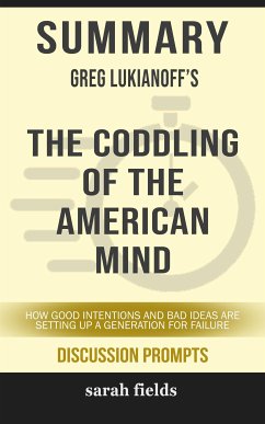 Summary of Greg Lukianoff 's Coddling of the American Mind: How Good Intentions and Bad Ideas Are Setting Up a Generation for Failure: Discussion Prompts (eBook, ePUB) - Fields, Sarah