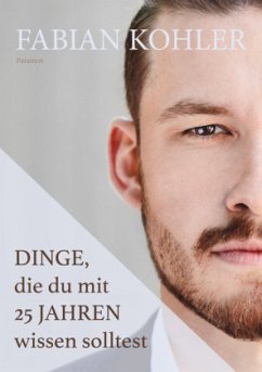 Dinge, die du mit 25 Jahren wissen solltest - Kohler, Fabian