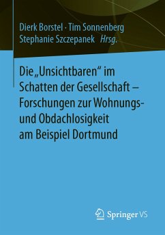 Die „Unsichtbaren“ im Schatten der Gesellschaft - Forschungen zur Wohnungs- und Obdachlosigkeit am Beispiel Dortmund (eBook, PDF)