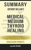 Summary of Anthony William 's Medical Medium Thyroid Healing: The Truth behind Hashimoto's, Graves', Insomnia, Hypothyroidism, Thyroid Nodules & Epstein-Barr: Discussion Prompts (eBook, ePUB)