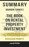 Summary of Brandon Turner's The Book on Rental Property Investing: How to Create Wealth with Intelligent Buy and Hold Real Estate Investing (Discussion Prompts) (eBook, ePUB)