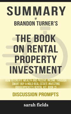 Summary of Brandon Turner's The Book on Rental Property Investing: How to Create Wealth with Intelligent Buy and Hold Real Estate Investing (Discussion Prompts) (eBook, ePUB) - Fields, Sarah