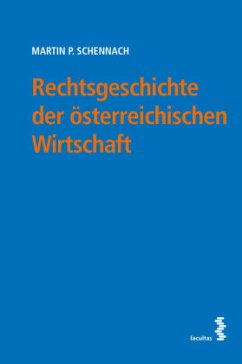 Rechtsgeschichte der österreichischen Wirtschaft - Schennach, Martin P.