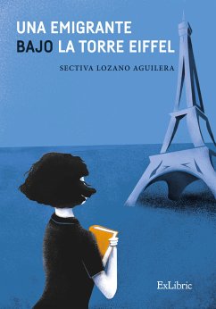 Una emigrante bajo la Torre Eiffel (eBook, ePUB) - Lozano Aguilera, Sectiva