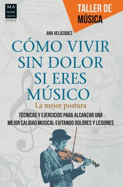 Cómo vivir sin dolor si eres músico (eBook, ePUB) - Velázquez, Ana