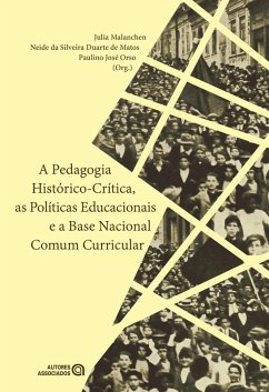 A Pedagogia histórico-crítica, as políticas educacionais e a Base Nacional Comum Curricular (eBook, ePUB) - Malanchen, Julia; Matos, Neide da Silveira Duarte de; Orso, Paulino José